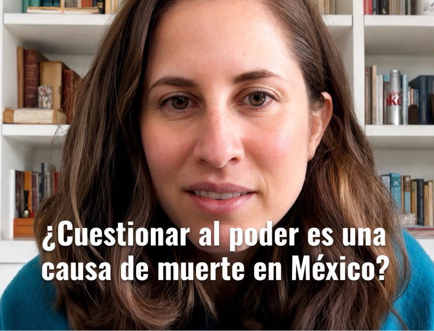 Cuestionar_al_poder_wp ¿Cuestionar al poder es una causa de muerte en México?